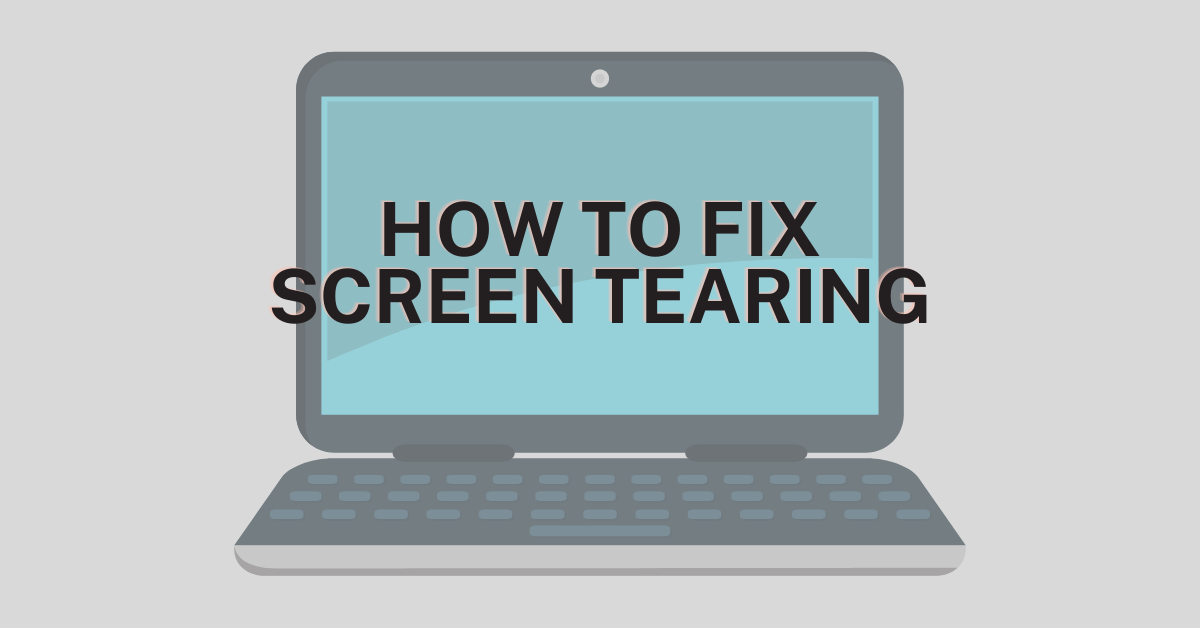 How to Fix Screen Tearing Windows 10
