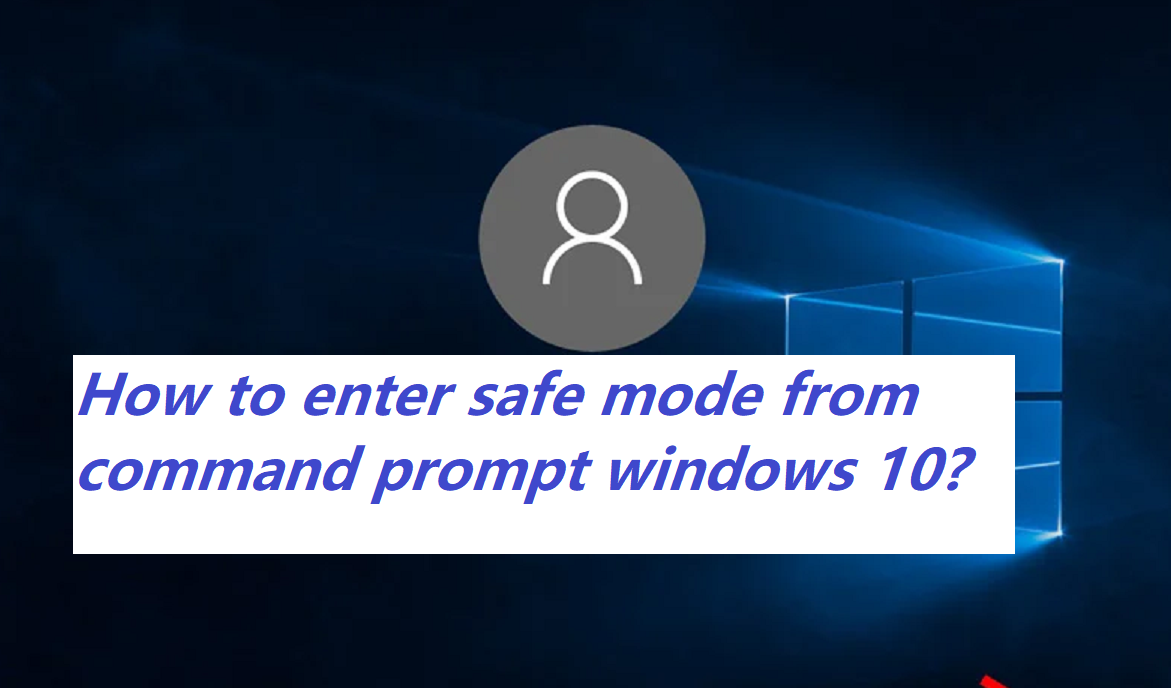 How to enter safe mode from command prompt windows 10