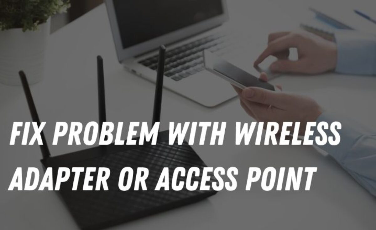 How to solve problem with wireless adapter or access point ?
