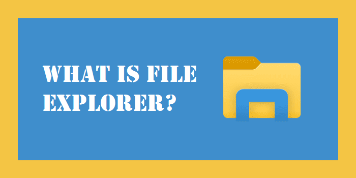 What is File Explorer?