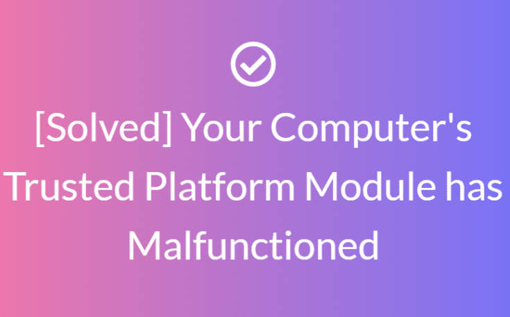 Your computer’s trusted platform module has malfunctioned: