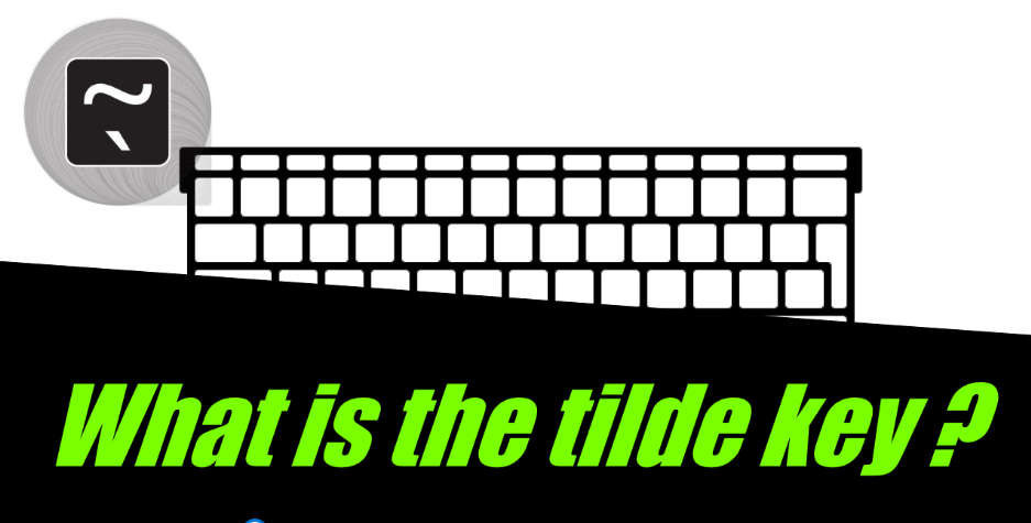 What is the tilde key ?