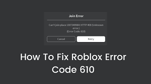 ROBLOX Error Code 610