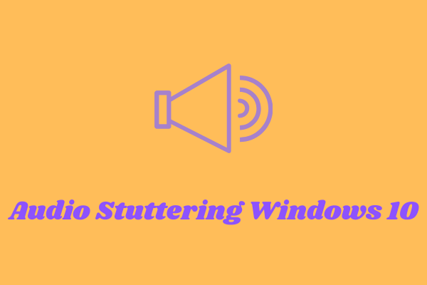 Audio Stuttering Windows 10