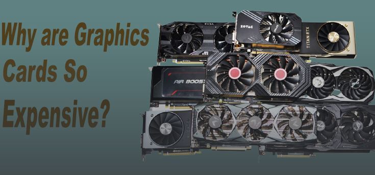 Why are graphics cards so expensive?