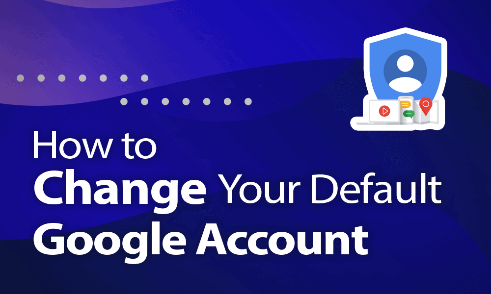 how to change default google account