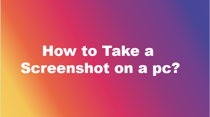 How to Take a Screenshot on a PC?