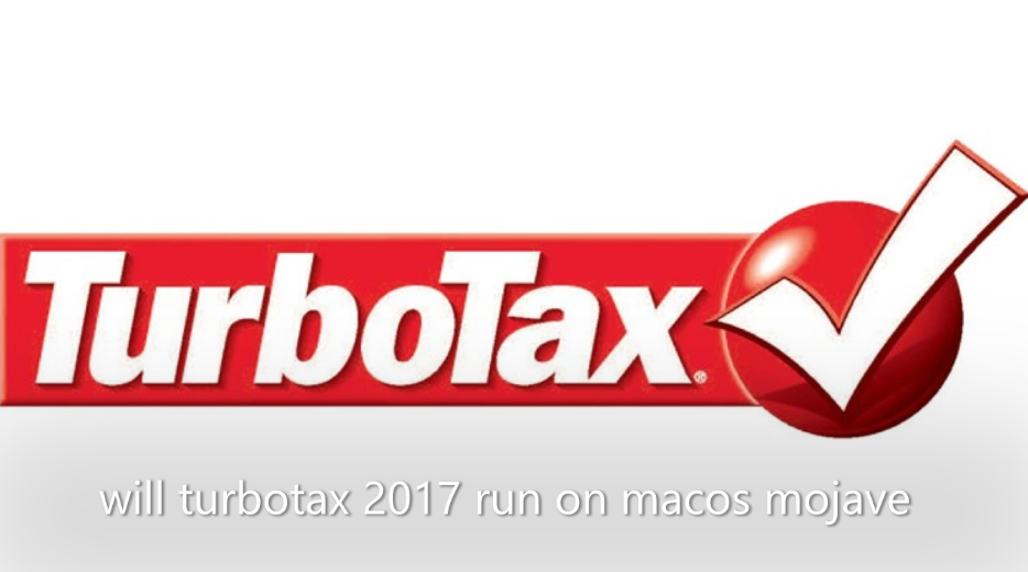 will turbotax 2017 run on macos mojave