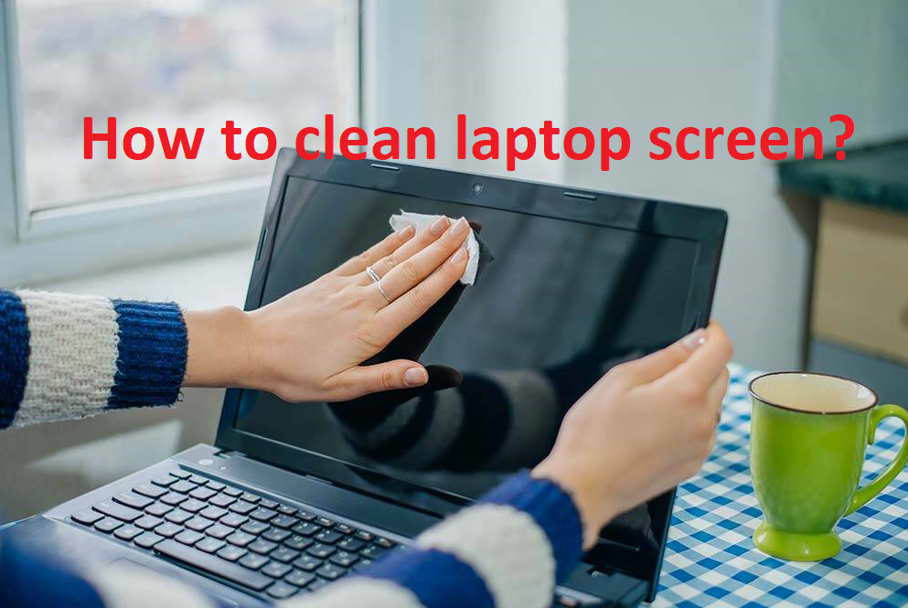 How to clean laptop screen?