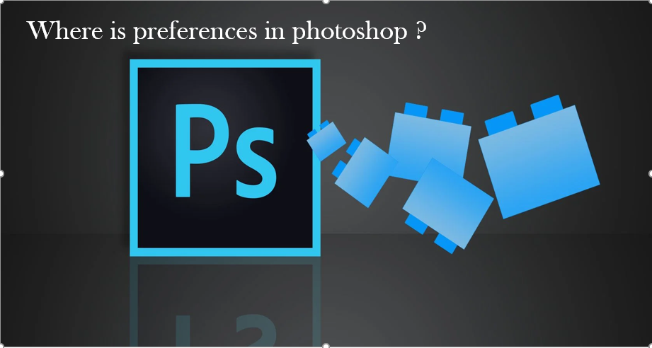 Where to find preferences in photoshop?