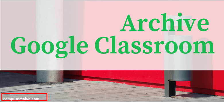 how to archive a google classroom