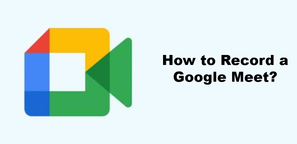 How to Record a Google Meet?
