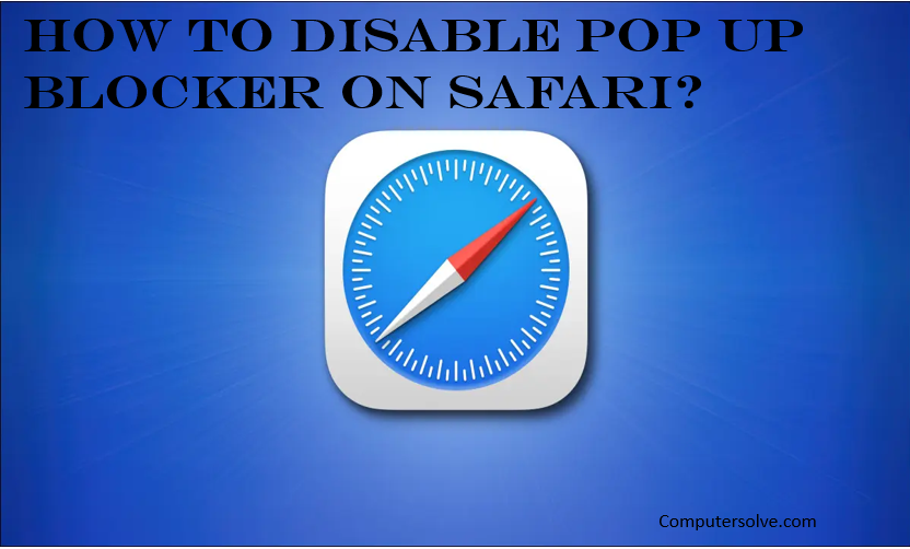 How to disable Pop up Blocker on Safari?
