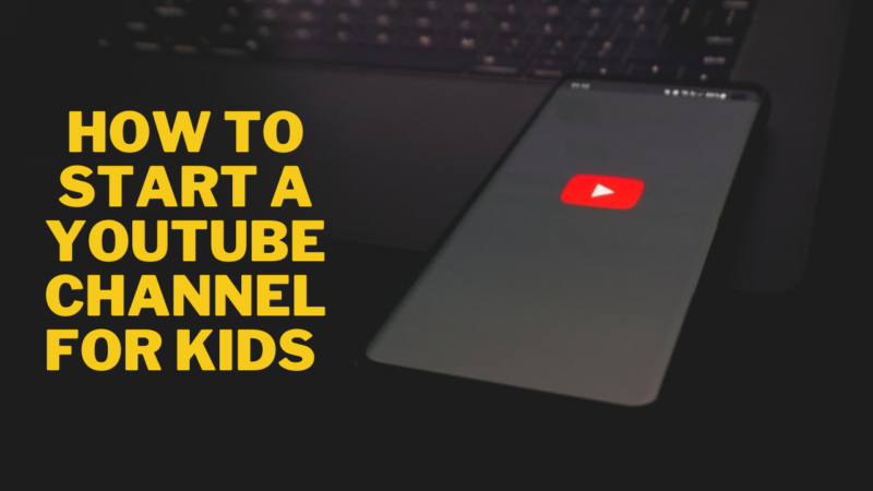 How to start a YouTube channel for kids?