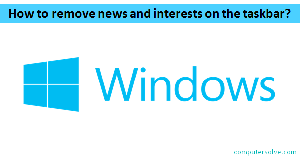 how to remove news and interests on the taskbar