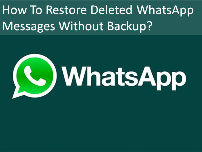 how to restore deleted whatsapp messages without backup