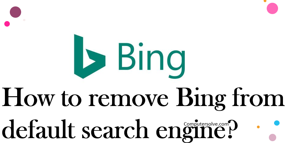 How to remove Bing from default search engine?