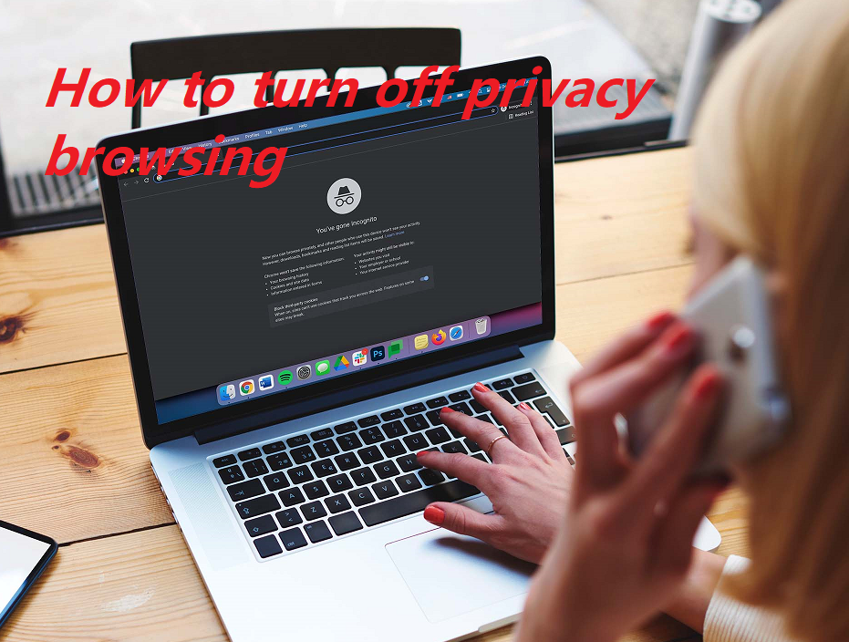 How to turn off privacy browsing