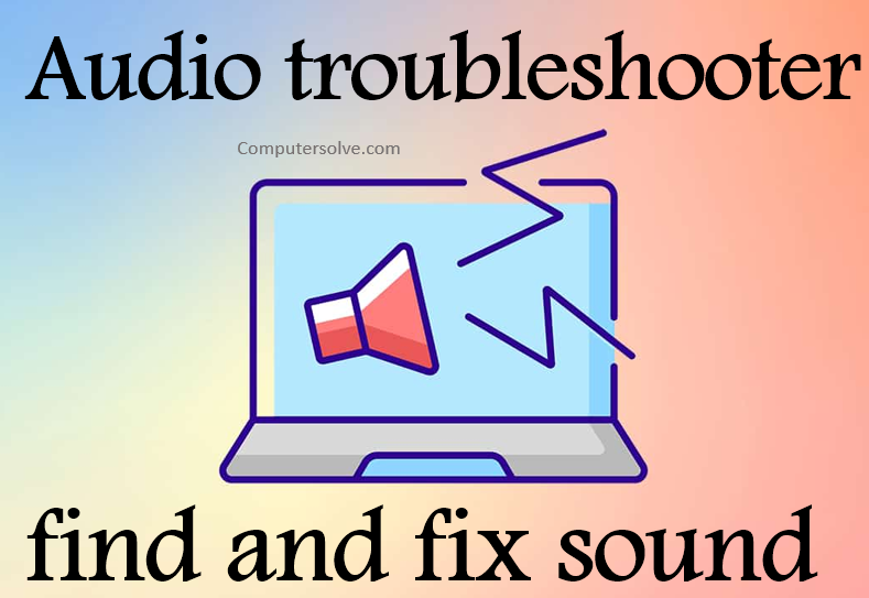 Audio troubleshoot find and fix sound