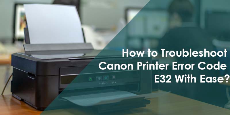 Canon Printer Error E32