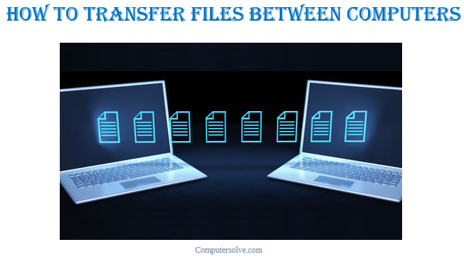 How To Transfer Files Between Computers