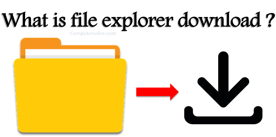 What is file explorer download ?
