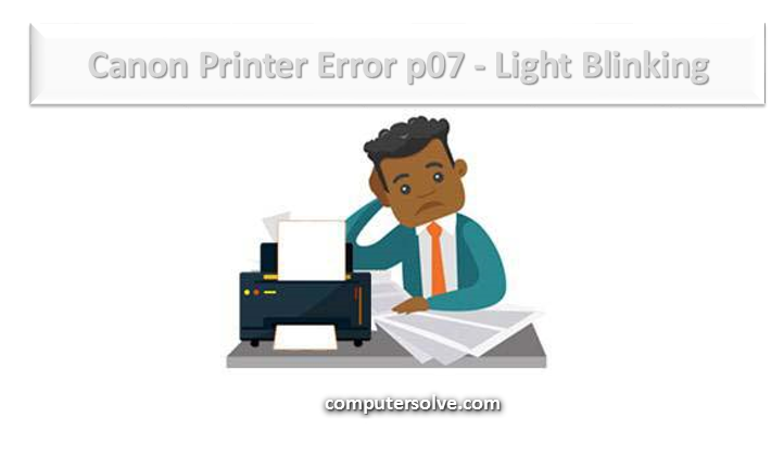 How to fix Canon Printer Error p07 (Light Blinking)