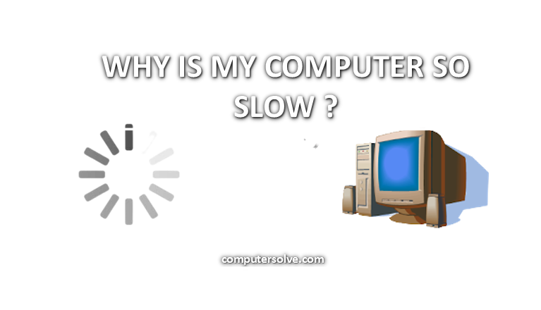 Why is my computer so slow