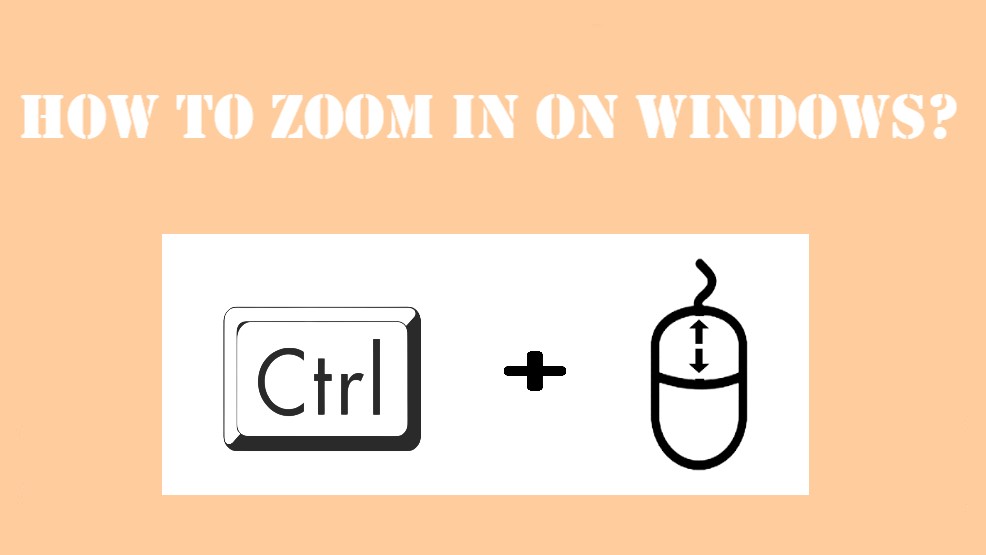 How to Zoom in on Windows?