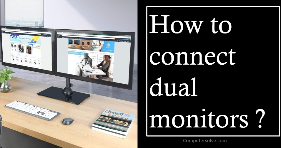 How to connect dual monitors ?