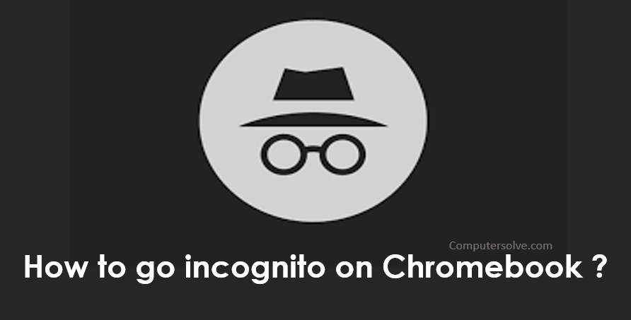 How to go incognito on Chromebook ?