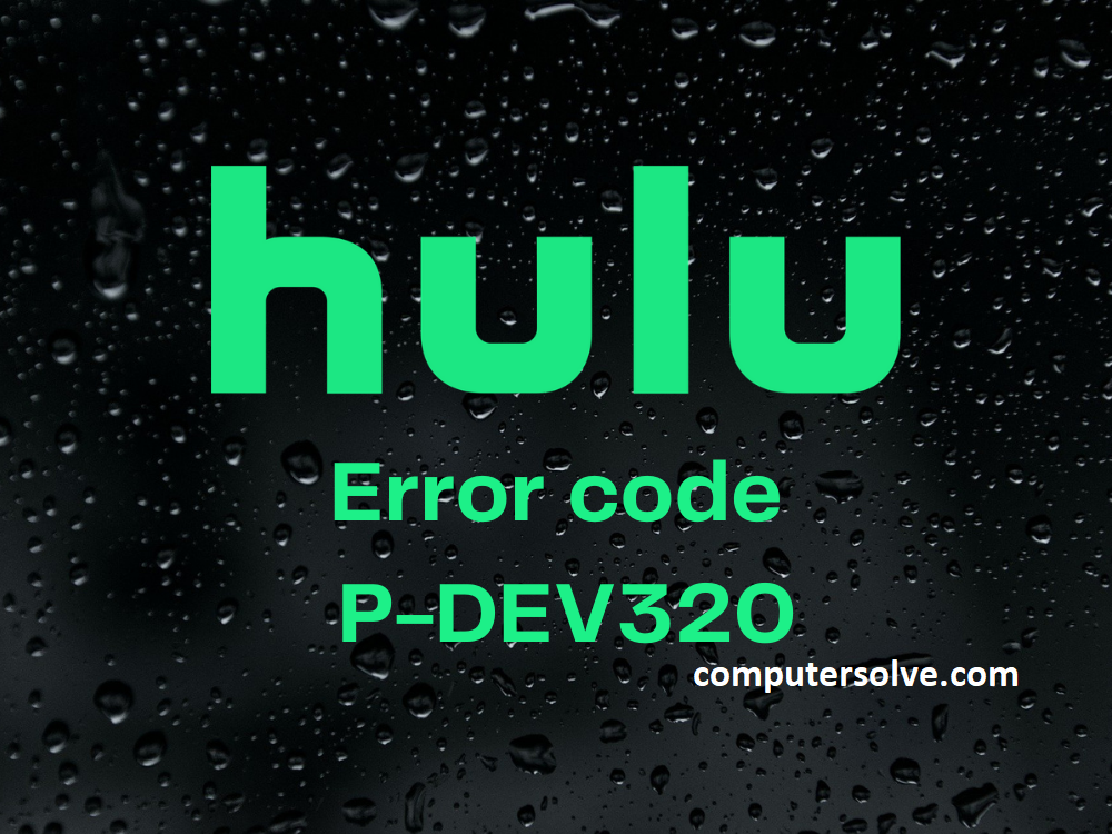 Hulu error code p-dev320 – Fixed